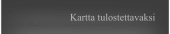 Kartta tulostettavaksi